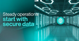 Steady operations start with secure data